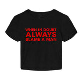When in Doubt, Always Blame a Man” Baby Tee